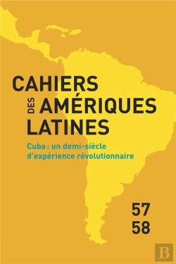 Bertrand.pt - Cahiers Des Amériques Latines, N° 57-58/2008 : Cuba : Un Demi-Siecle D'Experience Revolutionnaire