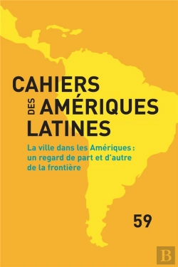 Bertrand.pt - Cahiers Des Amériques Latines, N° 59/2008 : La Ville Dans Les Ameriques : Un Regard De Part Et D'Autre De La Frontière