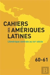 Cahiers Des Amériques Latines, N° 60-61/2009 : L'Amerique Centrale Au Xxie Siècle