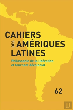 Bertrand.pt - Cahiers Des Amériques Latines, N° 62/2009 : Philosophie De La Libération Et Tournant Decolonial