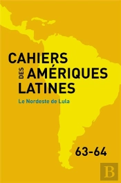 Cahiers Des Amériques Latines, N° 63-64/2010 : Le Nordeste De Lula