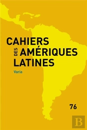 Cahiers Des Amériques Latines, N° 76/2014 : Varia