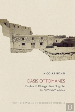 Bertrand.pt - Cahiers Des Annales Islamologiques (Cai) Tome 36 : Oasis Ottomanes : Dakhla Et Dharga Dans L'Égypte Des Xvie-Xixe Siècles