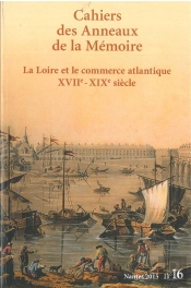 Cahiers Des Anneaux De La Mémoire Tome 16 : La Loire Et Le Commerce Atlantique Xvii - Xix Siècle