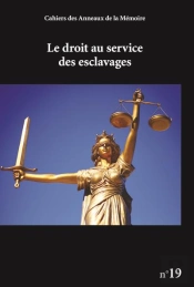 Cahiers Des Anneaux De La Mémoire Tome 19 : Le Droit Au Service Des Esclavages