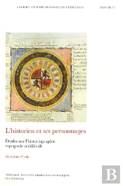 Cahiers D'Études Hispaniques Médiévales, Annexe N.17 ; L'Historien Et Ses Personnages ; Études Sur L'Historiographie Espagnole Médiévale