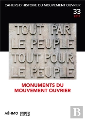 Cahiers D'Histoire Du Mouvement Ouvrier, No 33/2017 - Monuments Du Mouvement Ouvrier
