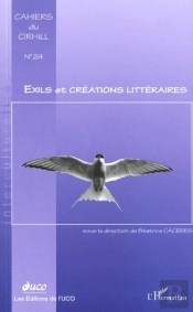Cahiers Du Cirhill T.24 ; Exils Et Creations Litteraires