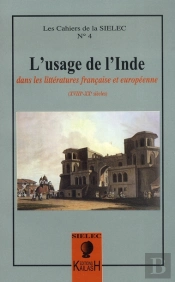 Cahiers Du Sielec T.4; L'Usage De L'Inde Dans Les Littératures Française Et Européenne