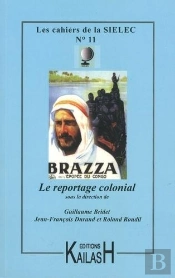 Cahiers Du Sielec Tome 11 : Le Reportage Colonial : [Actes D'Une Journée D'Étude Et D'Un Colloque, Université De Nice, 11 Octobre 2012 Et Université