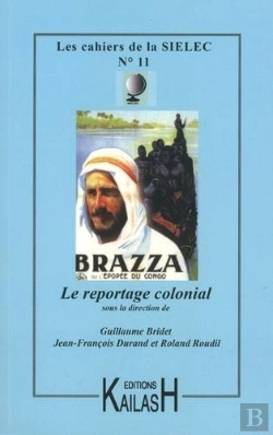 Bertrand.pt - Cahiers Du Sielec Tome 11 : Le Reportage Colonial : [Actes D'Une Journée D'Étude Et D'Un Colloque, Université De Nice, 11 Octobre 2012 Et Université
