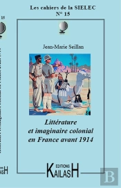 Cahiers Du Sielec Tome 15 : Littérature Et Imaginaire Colonial En France Avant 1914