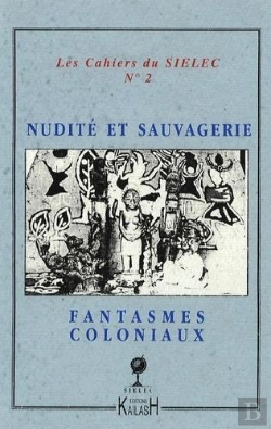 Bertrand.pt - Cahiers Du Sielec Tome 2 : Nudité Et Sauvagerie, Fantasmes Coloniaux Dans Les Littératures Coloniales : Actes Du Colloque De La Sielec, 2003