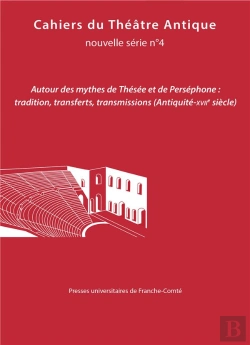 Bertrand.pt - Cahiers Du Théâtre Antique, Nouvelle Série N° 4/2021 : Autour Des Mythes De Thésée Et De Perséphone : Tradition, Transferts, Transmissions (Antiquité-Xviie Siècle)