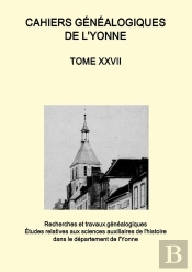 Cahiers Généalogiques De L'Yonne Tome N° 27