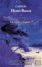 Cahiers Henri Bosco Tome 54 : Un Retour À L'Enfant...