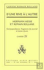 Cahiers N.21 D'Une Rive A L'Autre. Herman Hesse Et Romain Rolland. Correspondance Et Fragments Du Journal