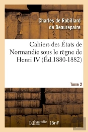 Cahiers Normandie Henri Iv T.2 Edition 1880 1882
