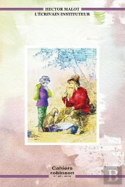 Cahiers Robinson Tome 45 : Hector Malot, L'Écrivain Instituteur