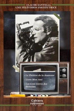 Bertrand.pt - Cahiers Robinson Tome 57 : Claude Santelli, Une Télévision Institutrice
