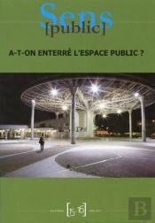 Cahiers Sens Public 15-16 / Juillet 2013 : A-T-On Enterré L'Espace Public ?