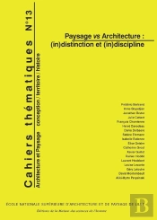 Cahiers Thématiques, N° 13 : Paysage Vs Architecture : (In)Distinction Et (In)Discipline
