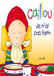 Caillou Je N'Ai Pas Faim