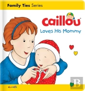 Caillou Loves His Mommy