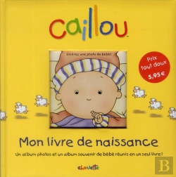 Bertrand.pt - Caillou Mon Livre De Naissance ; Un Album Photos Et Un Album Souvenir De Bébé Réunis En Un Seul Livre
