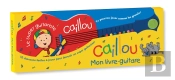 Caillou, Mon Livre-Guitare ; 10 Chansons Faciles À Jouer Pour Devenir Un Super Guitariste !; 2