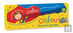 Bertrand.pt - Caillou, Mon Livre-Guitare ; 10 Chansons Faciles À Jouer Pour Devenir Un Super Guitariste !; 2