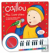 Caillou Mon Livre Piano ; 12 Chansons Faciles À Jouer Au Piano Électronique