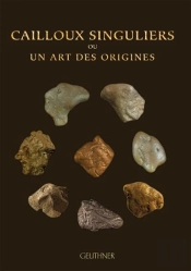 Cailloux Singuliers Ou Un Art Des Origines