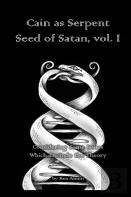 Cain As Serpent Seed Of Satan, Vol. I