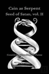 Cain As Serpent Seed Of Satan, Vol. Ii