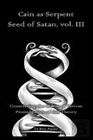Cain As Serpent Seed Of Satan, Vol. Iii