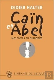 Caïn Et Abel ; Nos Frères En Humanité