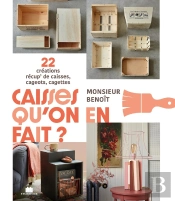 Caisses Qu'On En Fait ? 22 Créations Récup' De Caisses, Cageots, Cagettes