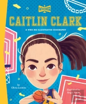 Caitlin Clark: A Who Hq Illustrated Biography