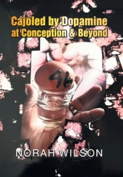 Cajoled By Dopamine At Conception & Beyond