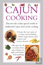 Cajun Cooking: Discover The Richly-Spiced World Of Traditional Cajun And Creole Cooking