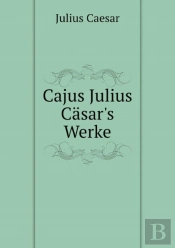 Cajus Julius Casar'S Werke