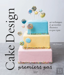 Bertrand.pt - Cake Design Premiers Pas : 40 Techniques Et 45 Recettes Illustrées En Pas À Pas