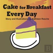 Cake For Breakfast Every Day
