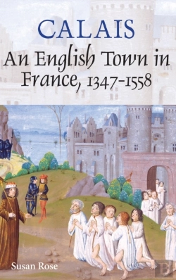Bertrand.pt - Calais: An English Town In France, 1347-1558