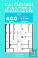 Calcudoku Plus Minus Puzzle Books - 400 Easy To Master Puzzles 7x7 (Volume 3)