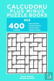 Calcudoku Plus Minus Puzzle Books - 400 Easy To Master Puzzles 9x9 (Volume 5)