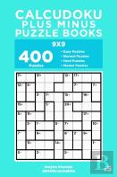 Calcudoku Plus Minus Puzzle Books - 400 Easy To Master Puzzles 9x9 (Volume 5)