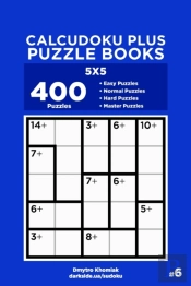 Calcudoku Plus Puzzle Books - 400 Easy To Master Puzzles 5x5 (Volume 6)