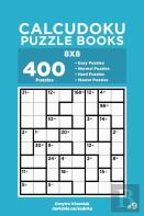 Calcudoku Puzzle Books - 400 Easy To Master Puzzles 8x8 (Volume 9)